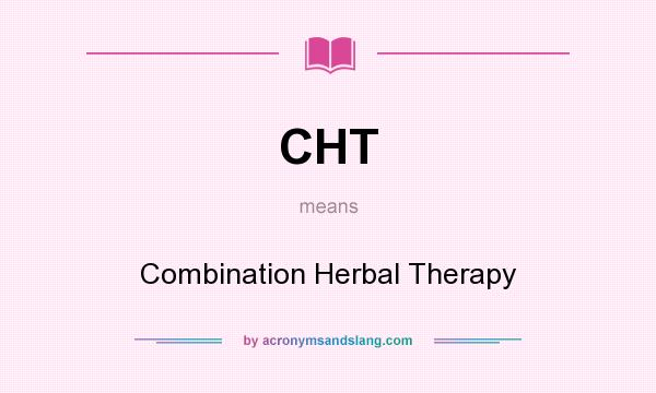 What does CHT mean? It stands for Combination Herbal Therapy