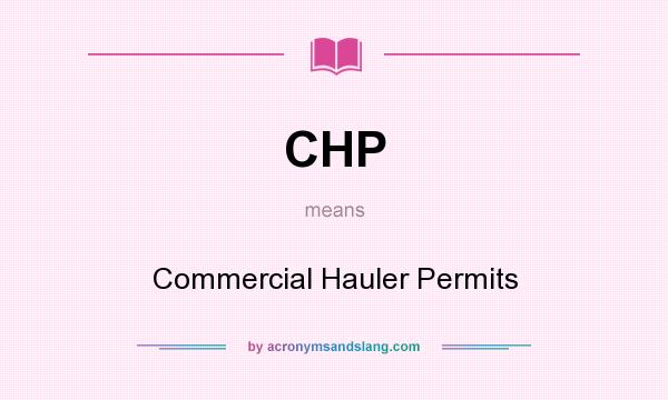 What does CHP mean? It stands for Commercial Hauler Permits