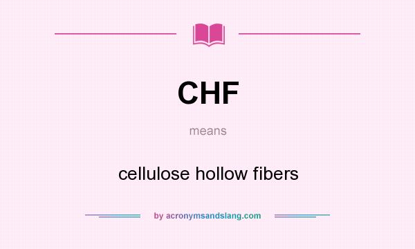 What does CHF mean? It stands for cellulose hollow fibers