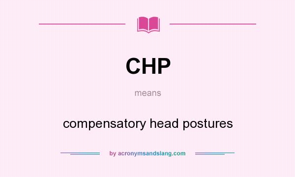 What does CHP mean? It stands for compensatory head postures