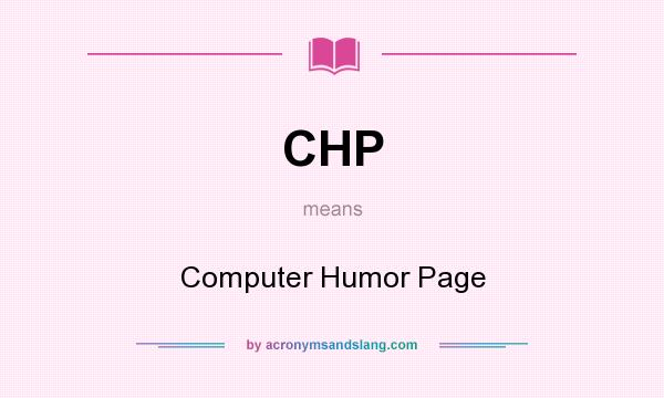What does CHP mean? It stands for Computer Humor Page