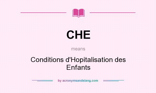 What does CHE mean? It stands for Conditions d`Hopitalisation des Enfants