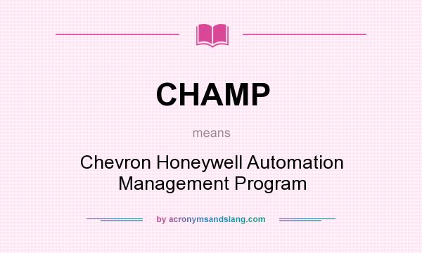 What does CHAMP mean? It stands for Chevron Honeywell Automation Management Program