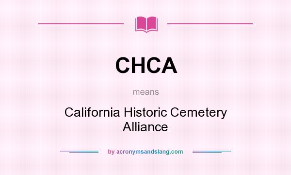 What does CHCA mean? It stands for California Historic Cemetery Alliance