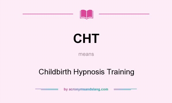 What does CHT mean? It stands for Childbirth Hypnosis Training