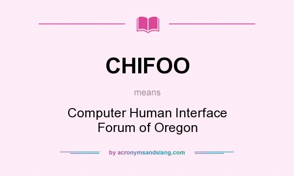 What does CHIFOO mean? It stands for Computer Human Interface Forum of Oregon