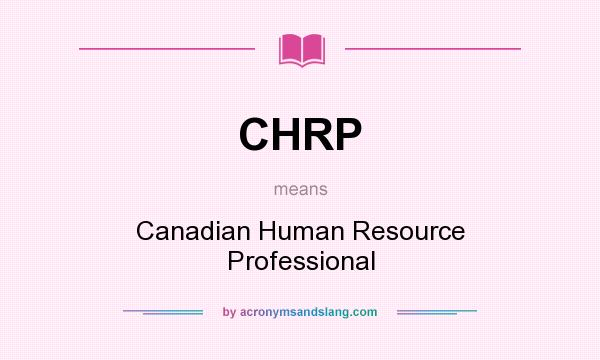 What does CHRP mean? It stands for Canadian Human Resource Professional