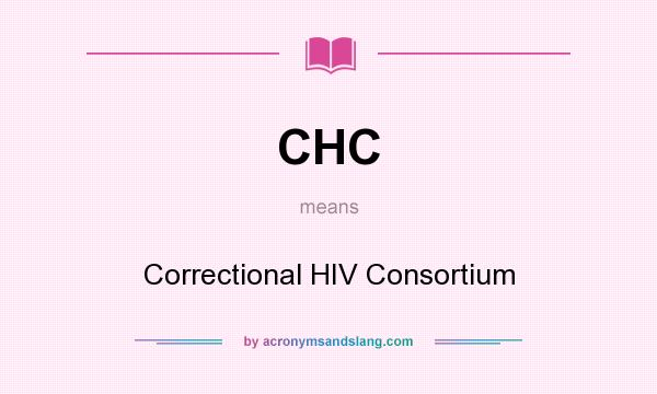 What does CHC mean? It stands for Correctional HIV Consortium