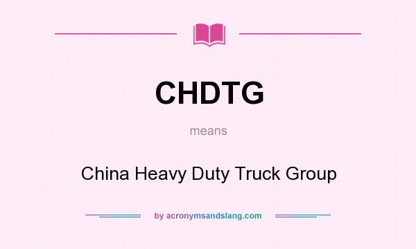What does CHDTG mean? It stands for China Heavy Duty Truck Group