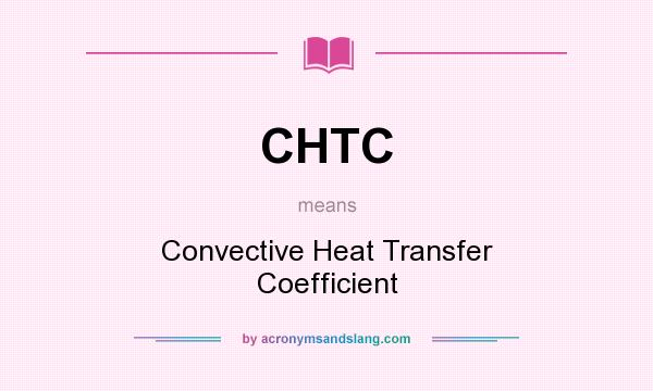 What does CHTC mean? It stands for Convective Heat Transfer Coefficient