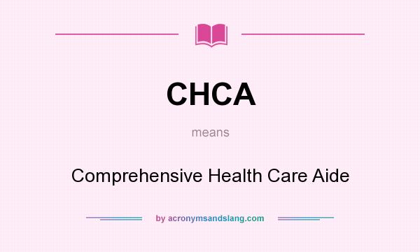What does CHCA mean? It stands for Comprehensive Health Care Aide