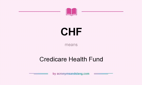 What does CHF mean? It stands for Credicare Health Fund