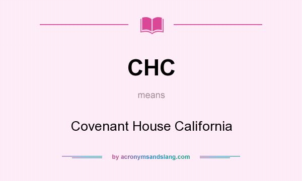 What does CHC mean? It stands for Covenant House California