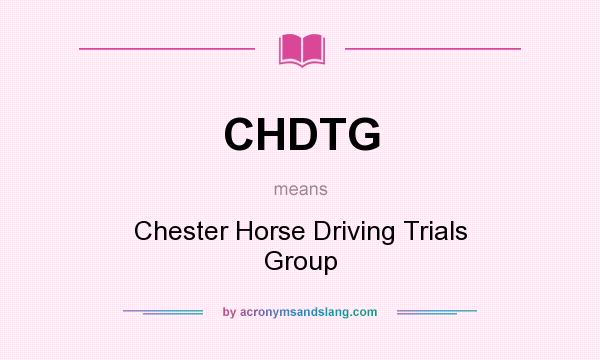 What does CHDTG mean? It stands for Chester Horse Driving Trials Group