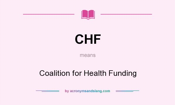 What does CHF mean? It stands for Coalition for Health Funding