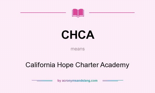 What does CHCA mean? It stands for California Hope Charter Academy