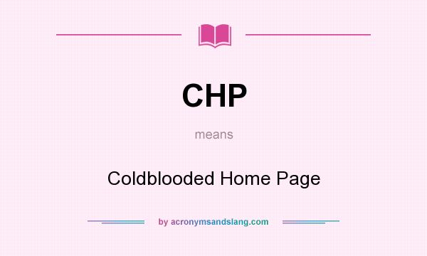 What does CHP mean? It stands for Coldblooded Home Page