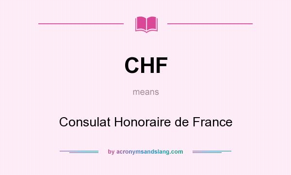 What does CHF mean? It stands for Consulat Honoraire de France