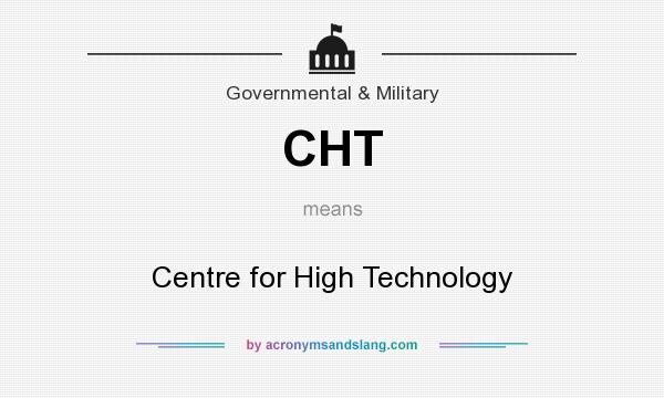 What does CHT mean? It stands for Centre for High Technology