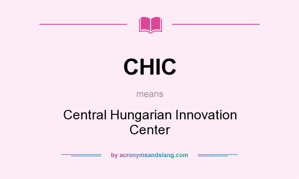 What does CHIC mean? It stands for Central Hungarian Innovation Center