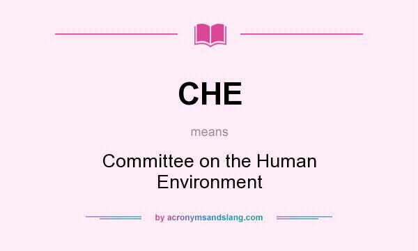 What does CHE mean? It stands for Committee on the Human Environment