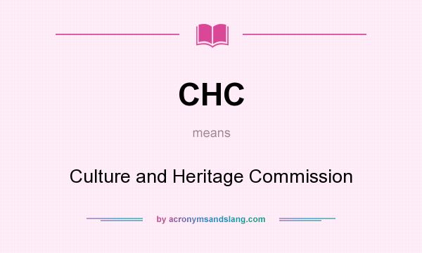 What does CHC mean? It stands for Culture and Heritage Commission