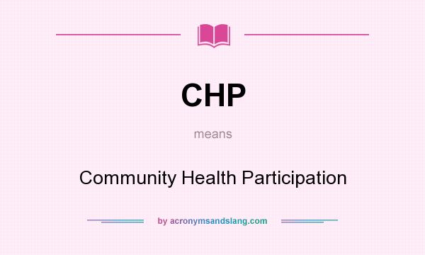 What does CHP mean? It stands for Community Health Participation