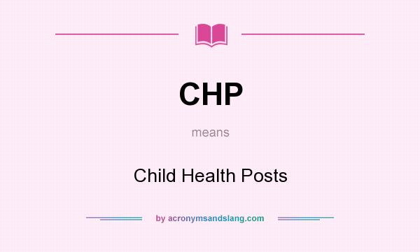 What does CHP mean? It stands for Child Health Posts