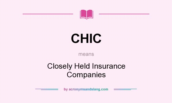 What does CHIC mean? It stands for Closely Held Insurance Companies