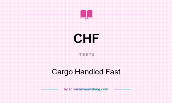 What does CHF mean? It stands for Cargo Handled Fast