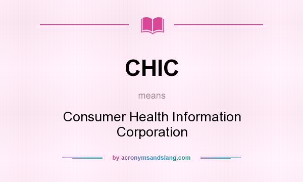 What does CHIC mean? It stands for Consumer Health Information Corporation