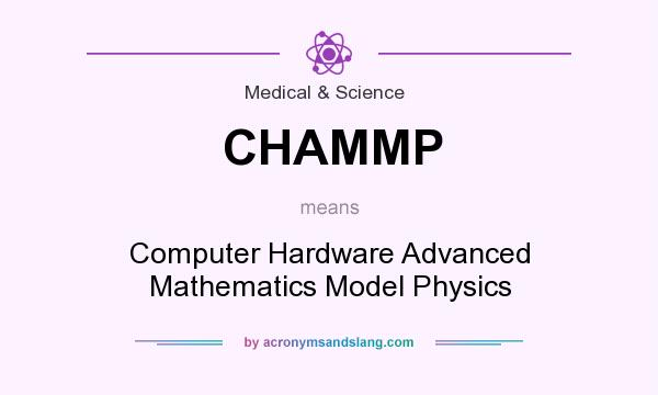 What does CHAMMP mean? It stands for Computer Hardware Advanced Mathematics Model Physics