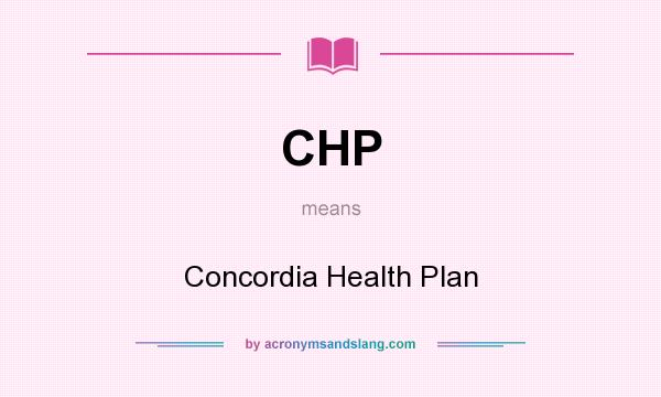 What does CHP mean? It stands for Concordia Health Plan