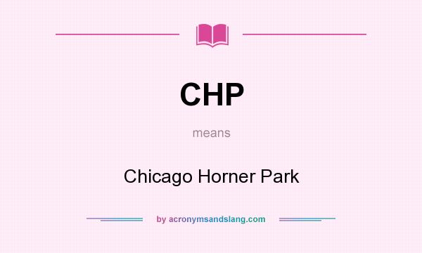 What does CHP mean? It stands for Chicago Horner Park