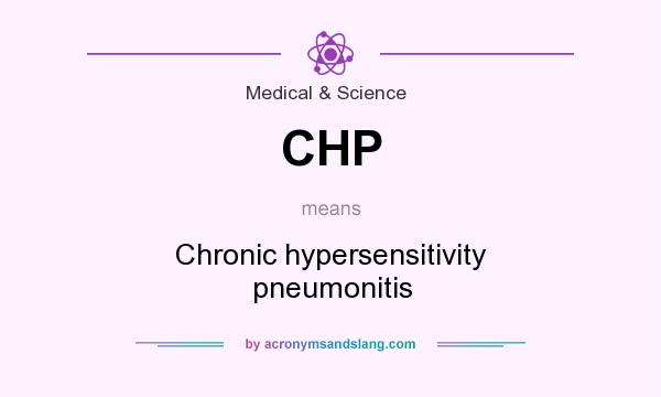 What does CHP mean? It stands for Chronic hypersensitivity pneumonitis
