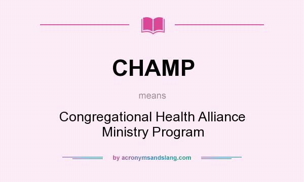 What does CHAMP mean? It stands for Congregational Health Alliance Ministry Program