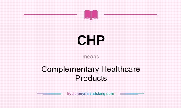 What does CHP mean? It stands for Complementary Healthcare Products