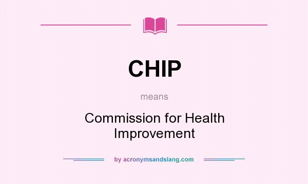 What does CHIP mean? It stands for Commission for Health Improvement