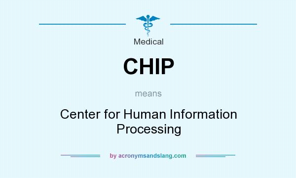 What does CHIP mean? It stands for Center for Human Information Processing
