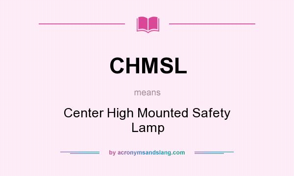 What does CHMSL mean? It stands for Center High Mounted Safety Lamp