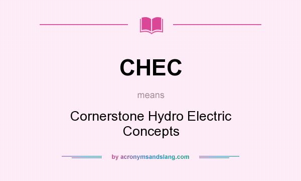 What does CHEC mean? It stands for Cornerstone Hydro Electric Concepts