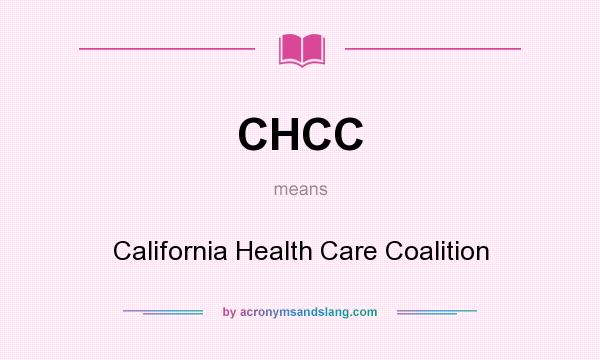 What does CHCC mean? It stands for California Health Care Coalition