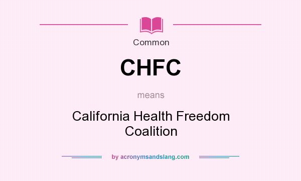 What does CHFC mean? It stands for California Health Freedom Coalition