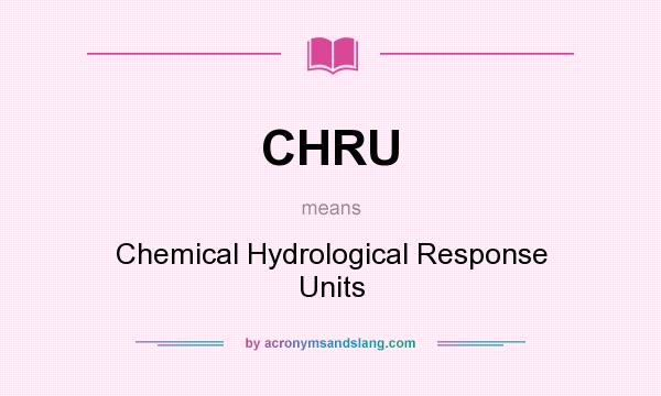 What does CHRU mean? It stands for Chemical Hydrological Response Units