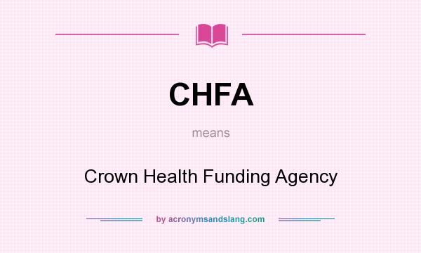 What does CHFA mean? It stands for Crown Health Funding Agency