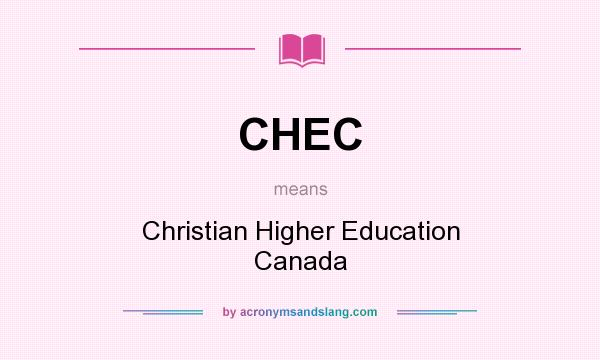 What does CHEC mean? It stands for Christian Higher Education Canada