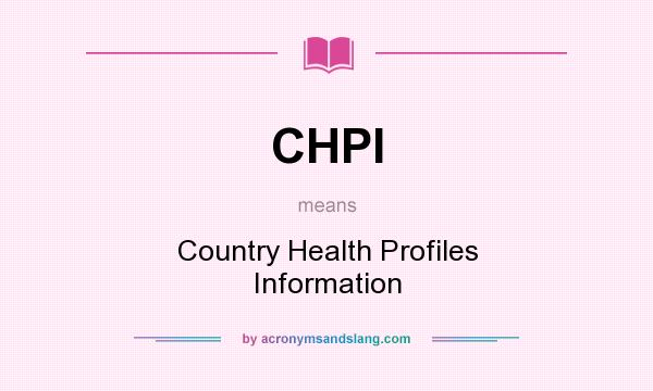 What does CHPI mean? It stands for Country Health Profiles Information
