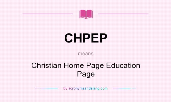 What does CHPEP mean? It stands for Christian Home Page Education Page