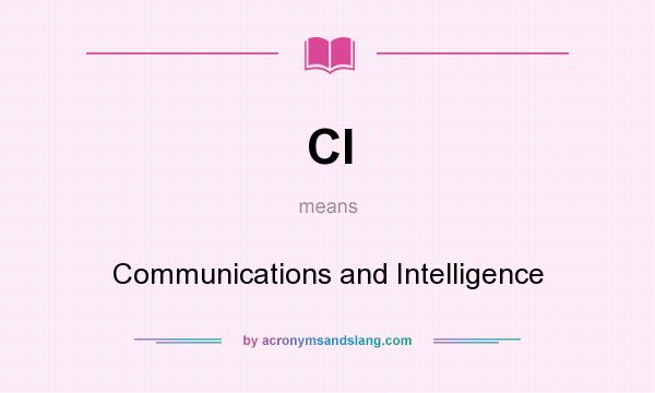 What does CI mean? It stands for Communications and Intelligence
