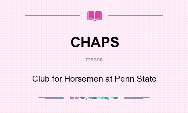 What does CHAPS mean? It stands for Club for Horsemen at Penn State